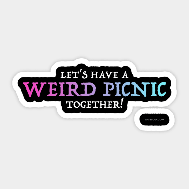 Weird Picnic Together - Dark Sticker by Tipsy Pod
